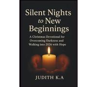 Silent Nights to New Beginnings: A Christmas Devotional for Overcoming Darkness and Walking into 2026 with Hope