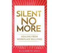 Silent No More: Healing from workplace bullying