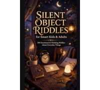 Silent Object Riddles: 200 Emotional & Thinking RIddles About Everyday Things (Riddle books for kids and all ages)