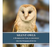 Silent Owls: A Wordless Visual Journey: Calm, Clear Photography with No Text (Silent Wild Series)