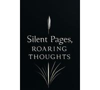 Silent Pages, Roaring Thoughts: 120+ Blank Black Pages Journal for White, Gold & Metallic Gel Pens - Scrapbooking, Sketching, Calligraphy, Photo ... Art, Writing, Doodling & Personalized Gifts