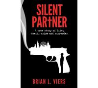 Silent Partner: A true story of life, death, crime & surrender