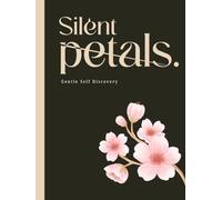 Silent Petals: A 90-Day Guided Journal for Healing, Reflection, and Self-Discovery: A Mindful Journey for Women to Heal, Grow, and Reconnect Through Daily Prompts and Gentle Gratitude