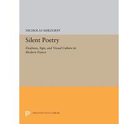 Silent Poetry: Deafness, Sign, and Visual Culture in Modern France (Princeton Legacy Library)