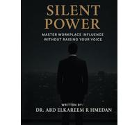 Silent Power: Dominate the Workplace Without Ever Raising Your Voice