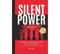 Silent Power: The Discreet Formula for Global Influence and Control: Reputation Engineering, Strategic Influence, Digital Privacy, Asset Protection, ... UHNWI, and Global Leaders (TaxHells.com)