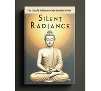 Silent Radiance: The Untold Stillness of the Buddha's Path