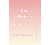 Silent Reflections: Blank Pages. Pure Thought. (Just a Thought Journal Series)