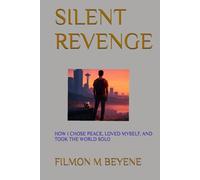 SILENT REVENGE: HOW I CHOSE PEACE, LOVED MYSELF, AND TOOK THE WORLD SOLO