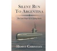 Silent Run to Argentina: The Last Hope Of A Dying Reich