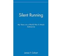 Silent Running: My Years on a World War II Attack Submarine