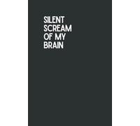 Silent Scream Of My Brain: Funny notebook | Wide-Ruled Lined Journal for Notes, Journals, and Doodles | Matt cover