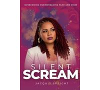 Silent Scream: Overcoming Overwhelming Fear and Grief