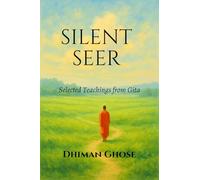 Silent Seer: Selected Teachings from Gita