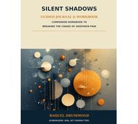 Silent Shadows Guided Journal & Workbook: Companion to Breaking the Chains of Unspoken Pain