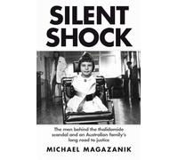 Silent Shock: The Men Behind the Thalidomide Scandal and an Australian Family's Long Road to Justice