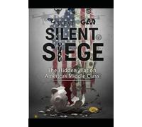 Silent Siege: The Hidden War on America's Middle Class