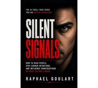 Silent Signals: How to Read People, Spot Hidden Intentions, and Influence Conversations Without Saying a Word