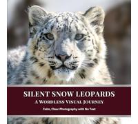 Silent Snow Leopards: A Wordless Visual Journey: Calm, Clear Photography with No Text (Silent Wild Series)