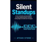 Silent Standups: A micro-actionable operational blueprint for remote engineering leads to eliminate meeting fatigue and double team throughput (Tactical Leadership Protocols)