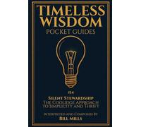 Silent Stewardship: The Coolidge Approach to Simplicity and Thrift (Timeless Wisdom Pocket Guides)