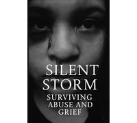 Silent Storm: Surviving Abuse And Grief