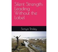 Silent Strength: Leading Without the Label: Finding your why, and leading from where you are.