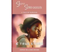 SILENT STRUGGLES: A TALE OF SURVIVAL: A TRUE STORY