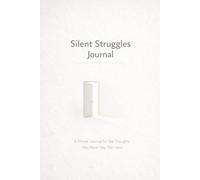 Silent Struggles Journal: A Minimal Guided Journal for Inner Thoughts: A Private Space to Reflect, Release, and Explore Your Hidden Emotions
