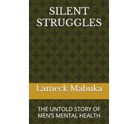 SILENT STRUGGLES: THE UNTOLD STORY OF MEN’S MENTAL HEALTH