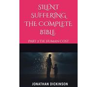 SILENT SUFFERING THE COMPLETE BIBLE: Part 2 The Human Cost (SILENT SUFFERING THE COMPLETE BIBLE The Hidden Crisis of False Allegations and Family Court Bias Against Fathers in the UK)