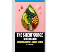 Silent Surge in Her Blood: Outsmarting Type-2 Diabetes in Women After 50 (OVER 50 & UNDER ATTACK: Outsmart the Invisible killers and Age with grace and purpose.)