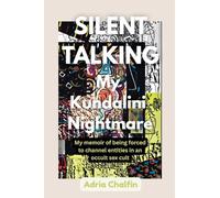 SILENT TALKING My Kundalini Nightmare: My memoir of being forced to be a channeler of entities in an occult sex cult.