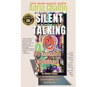 SILENT TALKING My Kundalini Nightmare: My Memoir of Being Supernaturally Forced to Service: Channeling Entities in an Occult Sex Cult