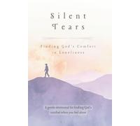 Silent Tears: Finding God’s Comfort in Loneliness (The Healing Series)