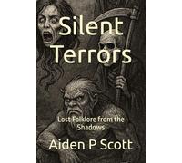 Silent Terrors: Lost Folklore from the Shadows