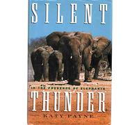 Silent Thunder: In the Presence of Elephants