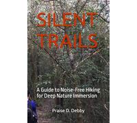 SILENT TRAILS: A Guide to Noise-Free Hiking for Deep Nature Immersion