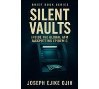 Silent Vaults: Inside the Global ATM Jackpotting Epidemic (Brief Books Series)