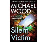 Silent Victim: (DCI Matilda Darke Thriller Book 10)