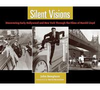 Silent Visions: Discovering Early Hollywood and New York Through the Films of Harold Lloyd