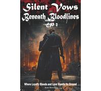 Silent Vows Beneath Bloodlines: Where Loyalty Bleeds and Love Stands Its Ground (Silent Vows Beneath Bloodlines: A neurodivergent romance of mafia scars and forbidden devotion)