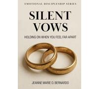 Silent Vows: Holding On When You Feel Far Apart (The Emotional Discipleship Series)