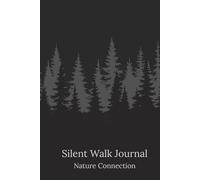 Silent Walk Journal: Nature Connection: A Mindful Digital Detox Logbook for Finding Peace in the Forest