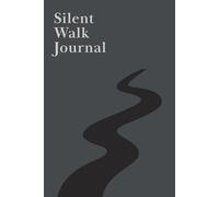 Silent Walk Journal: The Path Inward: Mindfulness Walking Logbook for Stress Relief and Digital Detox