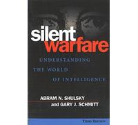 Silent Warfare: Understanding the World of Intelligence 3rd edition by Shulsky, Abram N. (2002) Paperback