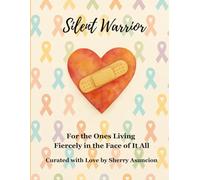 Silent Warrior: For the Ones Living Fiercely in the Face of It All