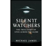 Silent Watchers: The True Story Of UFOs Across The Globe