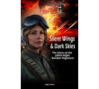 Silent Wings & Dark Skies: The Story of the 588th Night Bomber Regiment