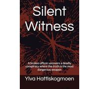 Silent Witness: A broken officer uncovers a deadly conspiracy where the truth is the most dangerous weapon